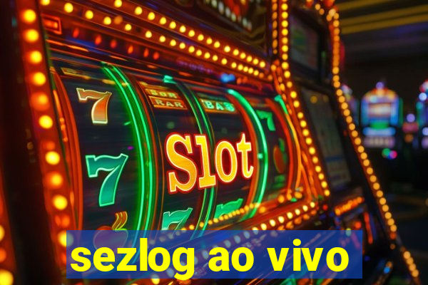 sezlog ao vivo